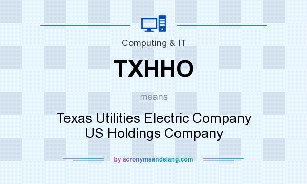 What does TXHHO mean? It stands for Texas Utilities Electric Company US Holdings Company