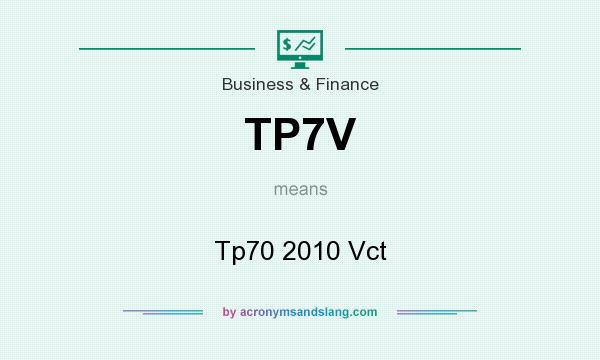 What does TP7V mean? It stands for Tp70 2010 Vct