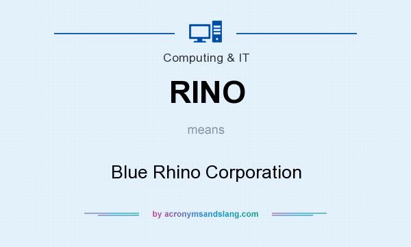 What does RINO mean? It stands for Blue Rhino Corporation