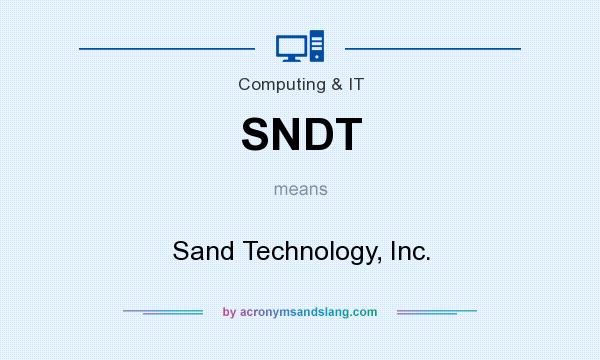 What does SNDT mean? It stands for Sand Technology, Inc.