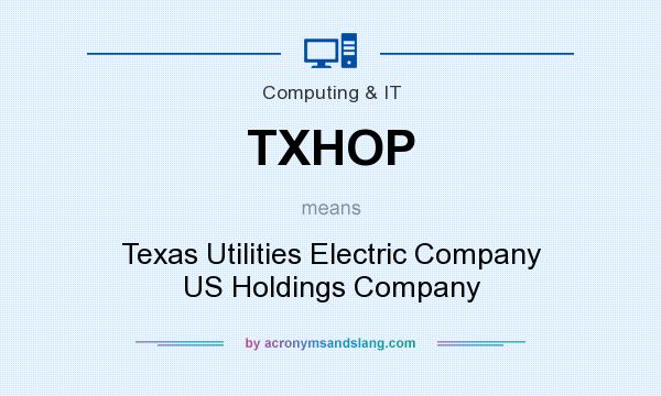 What does TXHOP mean? It stands for Texas Utilities Electric Company US Holdings Company
