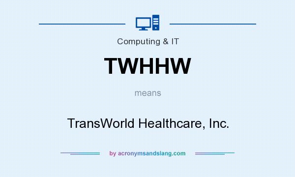 What does TWHHW mean? It stands for TransWorld Healthcare, Inc.