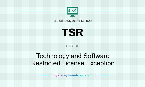 What does TSR mean? It stands for Technology and Software Restricted License Exception