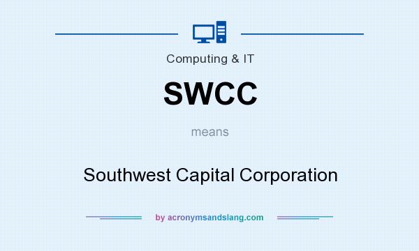 What does SWCC mean? It stands for Southwest Capital Corporation