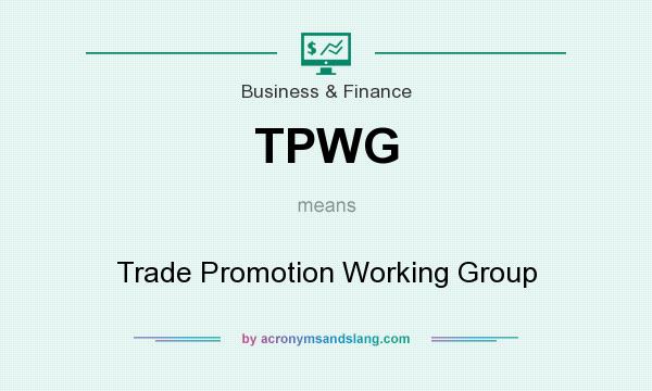 What does TPWG mean? It stands for Trade Promotion Working Group