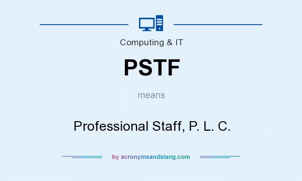 What does PSTF mean? It stands for Professional Staff, P. L. C.