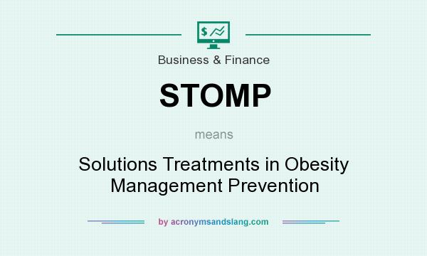 What does STOMP mean? It stands for Solutions Treatments in Obesity Management Prevention
