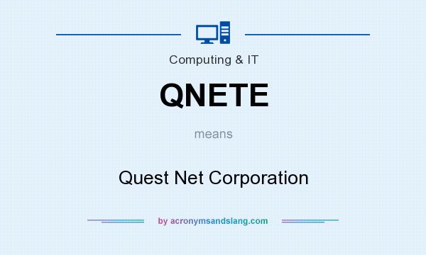 What does QNETE mean? It stands for Quest Net Corporation