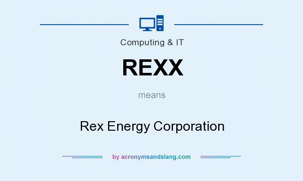 What does REXX mean? It stands for Rex Energy Corporation