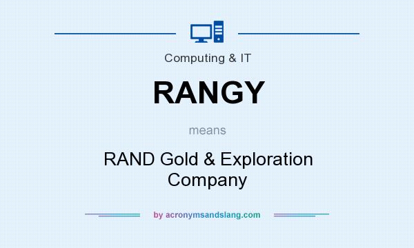 What does RANGY mean? It stands for RAND Gold & Exploration Company