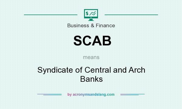 What does SCAB mean? It stands for Syndicate of Central and Arch Banks