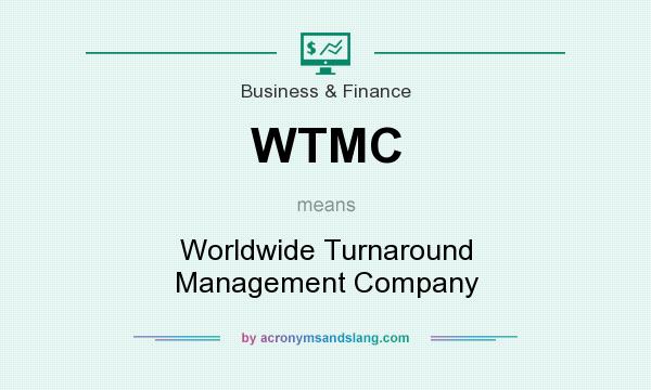 What does WTMC mean? It stands for Worldwide Turnaround Management Company