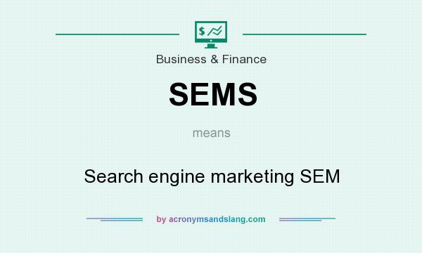 What does SEMS mean? It stands for Search engine marketing SEM