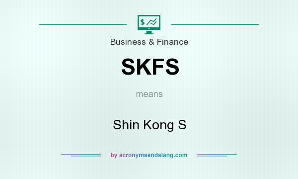 What does SKFS mean? It stands for Shin Kong S