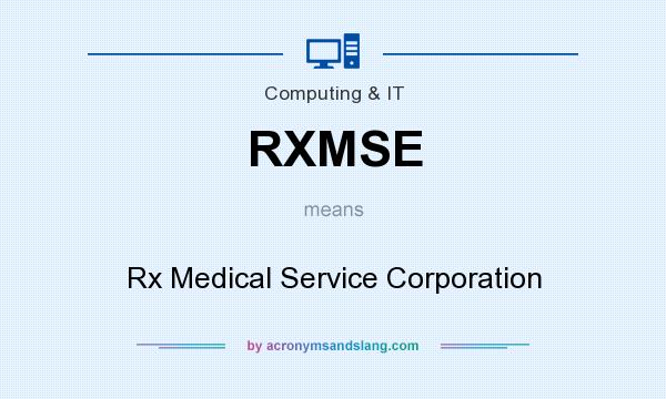 What does RXMSE mean? It stands for Rx Medical Service Corporation