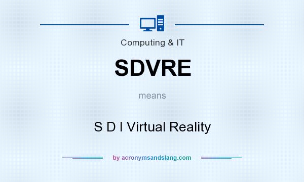What does SDVRE mean? It stands for S D I Virtual Reality