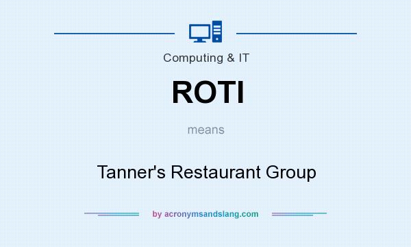 What does ROTI mean? It stands for Tanner`s Restaurant Group
