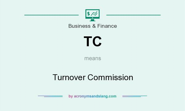 What does TC mean? It stands for Turnover Commission
