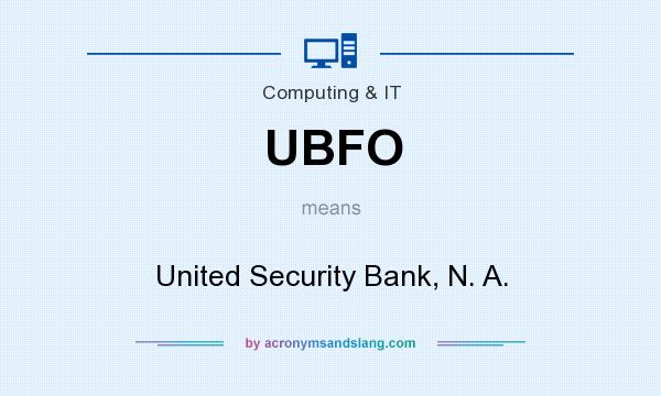 What does UBFO mean? It stands for United Security Bank, N. A.