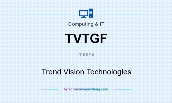 What does TVTGF mean? It stands for Trend Vision Technologies
