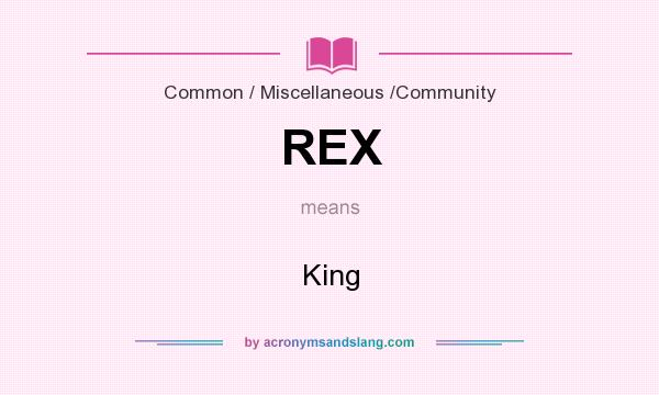 What does REX mean? It stands for King