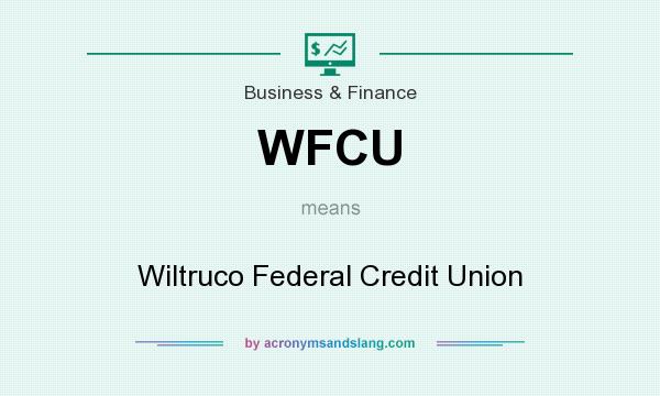 What does WFCU mean? It stands for Wiltruco Federal Credit Union