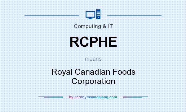What does RCPHE mean? It stands for Royal Canadian Foods Corporation