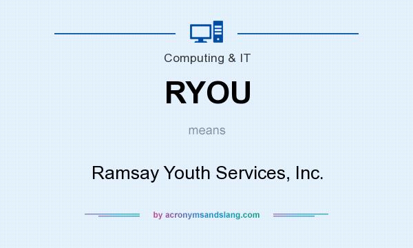 What does RYOU mean? It stands for Ramsay Youth Services, Inc.