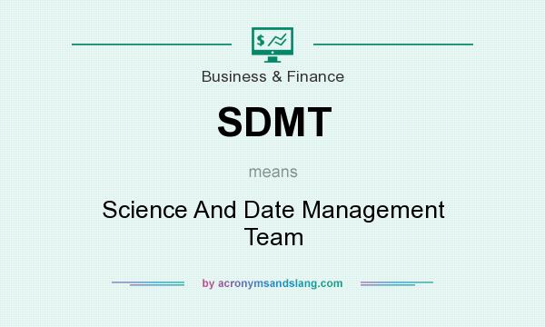 What does SDMT mean? It stands for Science And Date Management Team