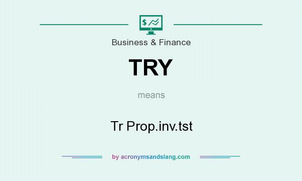 What does TRY mean? It stands for Tr Prop.inv.tst