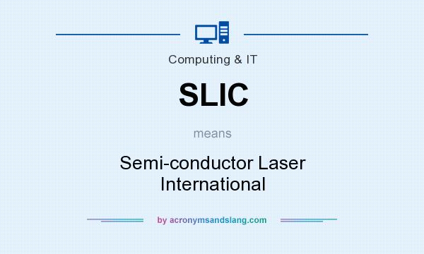 What does SLIC mean? It stands for Semi-conductor Laser International