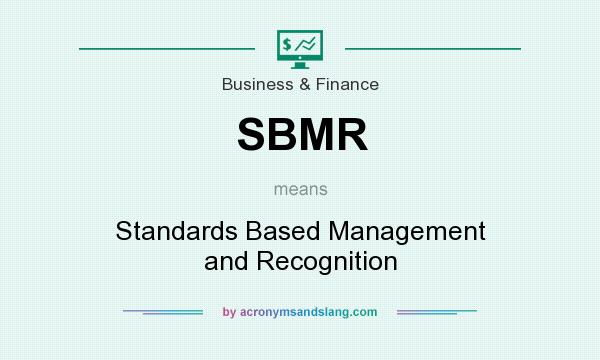 What does SBMR mean? It stands for Standards Based Management and Recognition