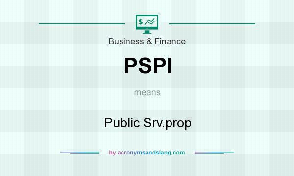 What does PSPI mean? It stands for Public Srv.prop