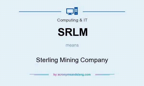 What does SRLM mean? It stands for Sterling Mining Company