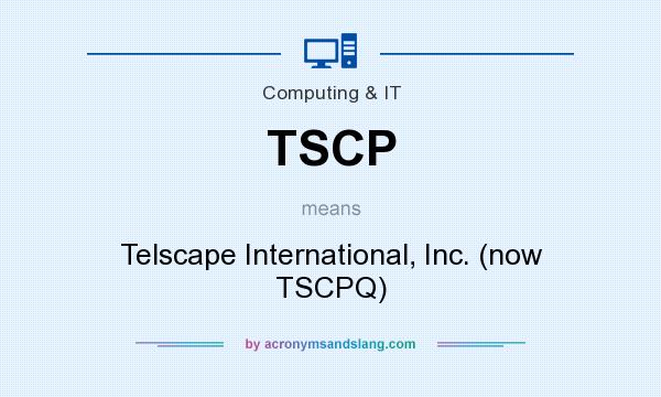 What does TSCP mean? It stands for Telscape International, Inc. (now TSCPQ)