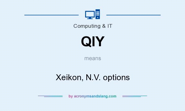 What does QIY mean? It stands for Xeikon, N.V. options