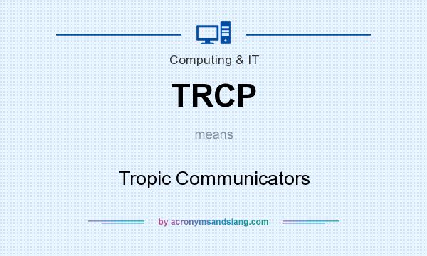 What does TRCP mean? It stands for Tropic Communicators