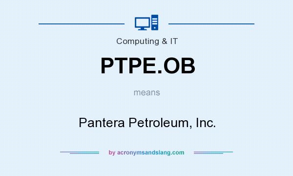 What does PTPE.OB mean? It stands for Pantera Petroleum, Inc.