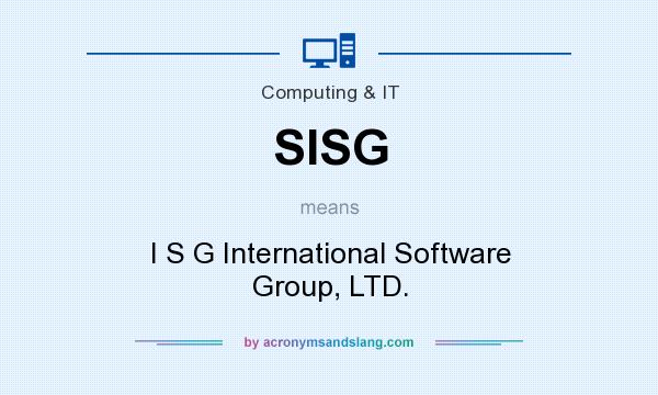 What does SISG mean? It stands for I S G International Software Group, LTD.