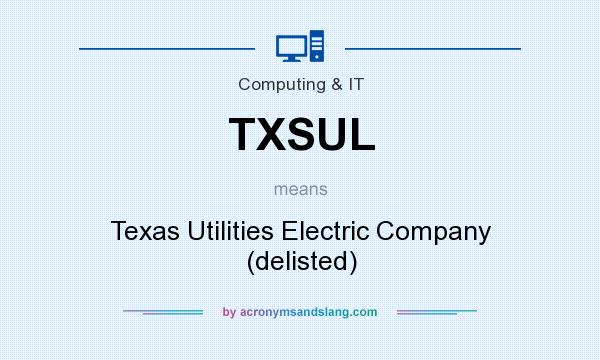 What does TXSUL mean? It stands for Texas Utilities Electric Company (delisted)