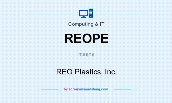 What does REOPE mean? It stands for REO Plastics, Inc.