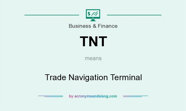 What does TNT mean? It stands for Trade Navigation Terminal