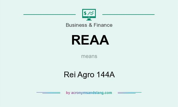 What does REAA mean? It stands for Rei Agro 144A