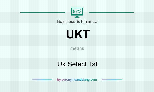 What does UKT mean? It stands for Uk Select Tst