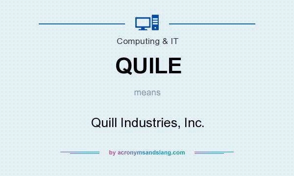 What does QUILE mean? It stands for Quill Industries, Inc.