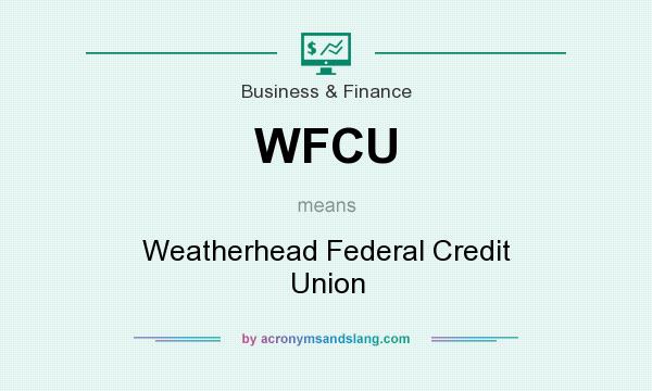 What does WFCU mean? It stands for Weatherhead Federal Credit Union