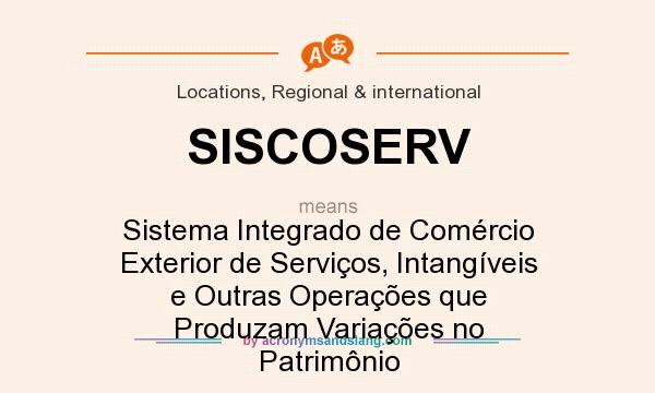 What does SISCOSERV mean? It stands for Sistema Integrado de Comércio Exterior de Serviços, Intangíveis e Outras Operações que Produzam Variações no Patrimônio