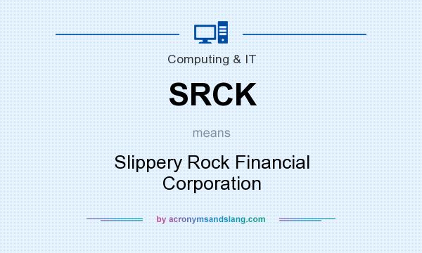 What does SRCK mean? It stands for Slippery Rock Financial Corporation