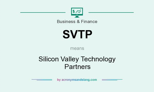 What does SVTP mean? It stands for Silicon Valley Technology Partners