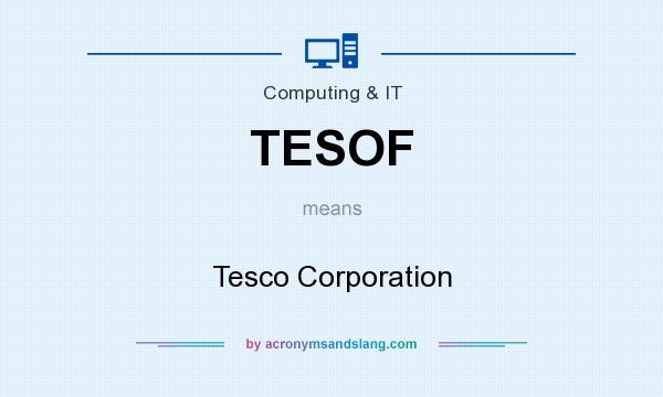 What does TESOF mean? It stands for Tesco Corporation